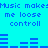 Pixelated cyan background with blue text repeating "Music makes me loose controll" and animated horizontal bar graphs below the text.