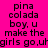 Static image with bright pink background and repeated black text reading "pina colada boy, u make the girls go,ukgirls go,uk" in three