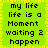 Green background with yellow pixelated border, black text repeating 'my life life is a Moment waiting 2 happen' in two vertical