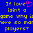 Blue background with yellow pixelated text reading "If love isint a game why isgame why is there so morere so more players?" and a pink heart symbol replacing the 'o' in 'love' on the left side.