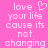 Pixelated text on pink background with heart symbol; two identical side-by-side layouts of 'love your life cause its not changing' in white lowercase letters.
