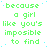 Green pixelated text repeats 'because a girl like you's impossible to find' across multiple on white background with blue dots, right edge has gray rectangle