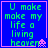 Blue background with green pixelated text reading "U make make my life a living heaven" and pink border, featuring small pink alien-like character at bottom right.
