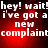 Red background with white pixelated text repeating 'hey! wait! i've got a new complaint' in four quadrants, showing animation changes between frames.