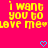 Pixelated yellow text on bright pink background reads "i want you to love me" with two blue heart symbols below.
