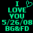 Green pixelated text on black background reads 'I LOVE YOU' with heart symbol above 'LOVE', date '5/26/08', and 'BG&FD' below.