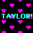 Black background with scattered pink pixelated hearts and two lines of cyan text reading "TAYLOR! TAYLOR!" in a retro digital style.