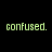 Two identical pixelated text phrases 'confused.' displayed side-by-side on a black background with greenish-yellow lettering.