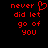 Red pixelated text on black background reads 'never did let go of you' with a heart symbol replacing the letter O in 'of'.
