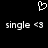 Black background with white pixelated heart symbol above two identical lines of text reading 'single <3' in pixelated font.