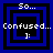 Four identical pixelated frames show blue and black concentric squares with white text reading "So... Confused... :" on a blue background.