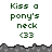 Green pixelated text 'Kiss a pony's neck <33' appears in multiple above gray terrain-like borders on white background
