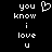Pixelated white text on black background reads 'you know i love u' with a heart symbol replacing the word 'love' in one view.