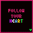 A 6-frame animated contact sheet showing a pixel art animation of the phrase "FOLLOW YOUR HEART" with changing heart symbols and color variations on a black background.