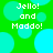 Green background with cyan circles and white text reading "Jello! and Moddo!" in pixelated font.