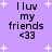 Purple background with white stars and black text reading "I luv my friends <33" in two identical vertical sections.
