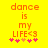 Yellow background with orange text reading 'dance is my LIFE<3' and pink heart symbols below, showing animation changes in the hearts.