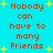 Pixelated text repeats 'Nobody can have to many Friends' on a cyan background with yellow stars, no visible animation changes across observations.