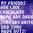 Pixelated text repeats 'MY FRIENDS ARE LIKE CHOCOLATE SOME ARE DARK SOME ARE WHITE AND SOME HAVE NUTS!' across a purple gradient background with small black dots.