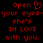 Red pixelated text on black background reads 'Open your eyes-your eyes-she's IN LOVE with you.' with a heart symbol replacing the 'o' in 'Open'.
