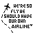 pixelated icons featuring a small airplane, text reading "WE'RE SO FLYE I SHOULD HAVE OUR OWN AIRLINE", and colored accents on the word "AIRLINE"