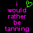 Pixelated text reads 'i would rather be tanning' in pink on black background with green heart symbol above first letter.