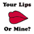 Pixelated red lips icon with black text reading 'Your Lips Or Mine?' above and below the lips on a white background.