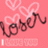 Pixelated pink square with white hearts and 'Loser' text, adjacent to black background with pixelated white text reading 'Hes a Loser', 'But thats I love him.', and 'why'.