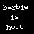Static pixelated text icon with white lowercase letters on black background reading "barbie is hott" in three lines.