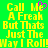 Green background with yellow pixelated text reading 'Call Me A Freak But Thats Just The Way I Roll' and a pink heart symbol replacing the letter E in 'Me'.