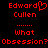 Red pixelated text on black background reads Edward Cullen with heart symbol, ellipses, What, and Obsession? Obsession?
