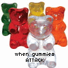 Five gummy bear-shaped candies in green, red, yellow, white, and orange arranged with text reading 'when gummies attack' below them.