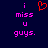 Pixelated text reads 'i miss u guys.' in pink on dark blue background with red heart symbol above.