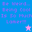 Pixelated text reads "Be Weird... Being Cool Is So Much Lamer!!!" with a star icon on blue and pink backgrounds.