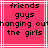 Pixelated text on a pink background with white lines, displaying 'friends', 'guys', 'hanging out', and 'the girls' in black block letters