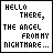 Static pixel art displays text "HELLO THERE, THE ANGEL FROM MY NIGHTMARE..." with varying color schemes and punctuation