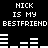 Black background with white pixelated text reading 'NICK IS MY BESTFRIEND' repeated twice, accompanied by horizontal bar graphs above and below the text.