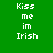 Green background with white pixelated text 'Kiss me in Irish' arranged in two , each containing four of text