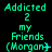 Green pixelated text on black background repeats 'Addicted 2 my Friends (Morgan)' with varying punctuation and symbols across three