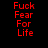 Red pixelated text 'Fuck Fear For Life' displayed in two identical vertical on a black background