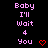 Pixelated text reads "Baby I'll Wait 4 You" with red heart symbols on a black background, displayed in three vertical