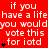 Red background with white text repeating 'if you have a life you would vote this for iotd' and black heart symbols, with a gray rectangle in the bottom-right corner.