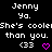 Pixelated text repeats 'Jenny Ya.' and 'She's cooleGhe's cooler than you.' with pink heart and '<33' symbols on black background.