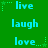 Green background with cyan text words 'live', 'laugh', 'love' arranged in a pattern, each word accompanied by small green star and dotted line decorations