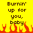 Yellow background with black text reading 'Burnin' up for you, baby' and red-orange pixelated flames at the bottom.