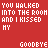 Red background with white pixelated text reading 'YOU WALKED INTO THE ROOM AND I KISSED MY HEART GOODBYE' in two side-by-side