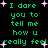 Green pixelated text on black background with pink starbursts, repeating 'I dare you to tell me how u really feel' in two