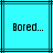 Two identical cyan squares with black lines contain pixelated text reading "Bored..." in dark blue