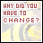 identical pixelated icons with red text 'WHY DID YOU HAVE TO CHANGE?' over a yellow and gray abstract background, some showing small star or dot variations