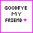 Pixelated text 'GOODBYE MY FRIEND' with a star symbol, displayed in two color variations within bordered frames.